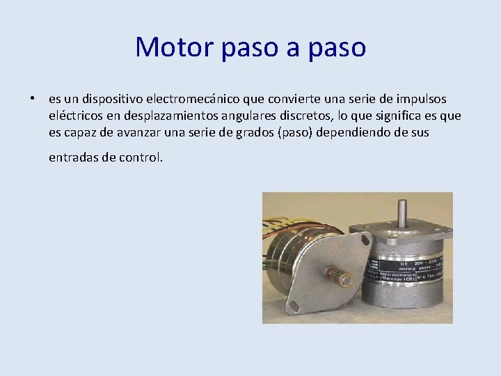 Motor paso a paso • es un dispositivo electromecánico que convierte una serie de