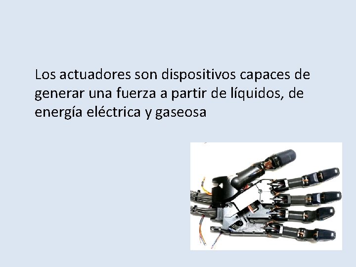 Los actuadores son dispositivos capaces de generar una fuerza a partir de líquidos, de
