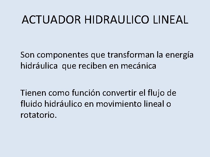 ACTUADOR HIDRAULICO LINEAL Son componentes que transforman la energía hidráulica que reciben en mecánica