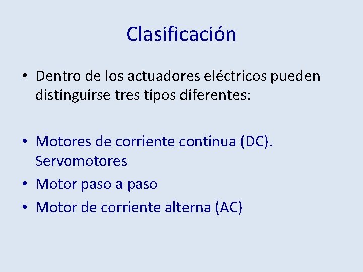 Clasificación • Dentro de los actuadores eléctricos pueden distinguirse tres tipos diferentes: • Motores