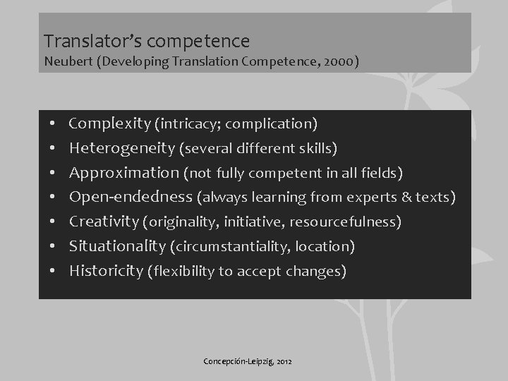 Translator’s competence Neubert (Developing Translation Competence, 2000) • • Complexity (intricacy; complication) Heterogeneity (several