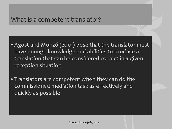 What is a competent translator? • Agost and Monzó (2001) pose that the translator