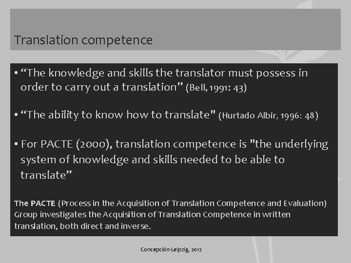 Translation competence • “The knowledge and skills the translator must possess in order to