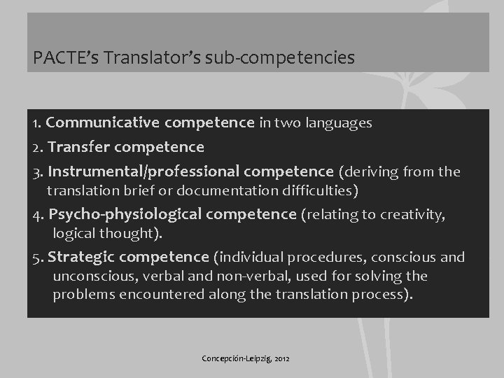 PACTE’s Translator’s sub-competencies 1. Communicative competence in two languages 2. Transfer competence 3. Instrumental/professional