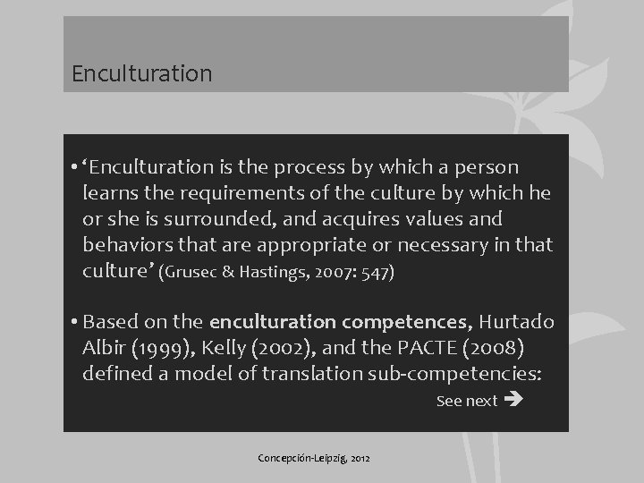 Enculturation • ‘Enculturation is the process by which a person learns the requirements of