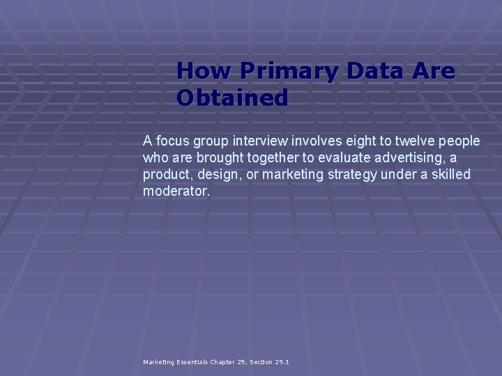 How Primary Data Are Obtained A focus group interview involves eight to twelve people