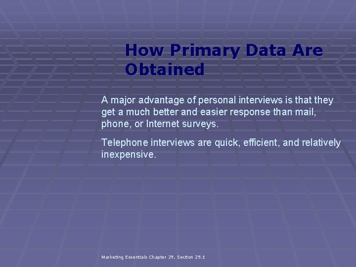 How Primary Data Are Obtained A major advantage of personal interviews is that they