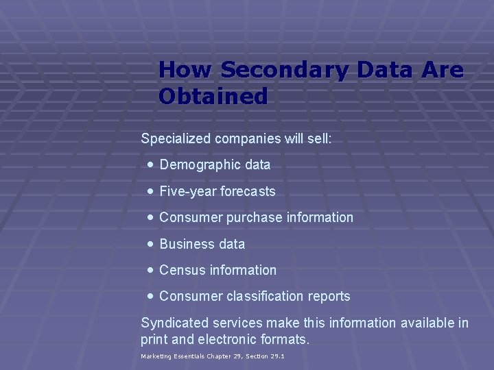 How Secondary Data Are Obtained Specialized companies will sell: Demographic data Five-year forecasts Consumer