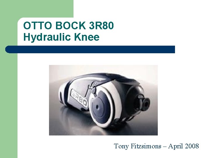 OTTO BOCK 3 R 80 Hydraulic Knee Tony Fitzsimons – April 2008 
