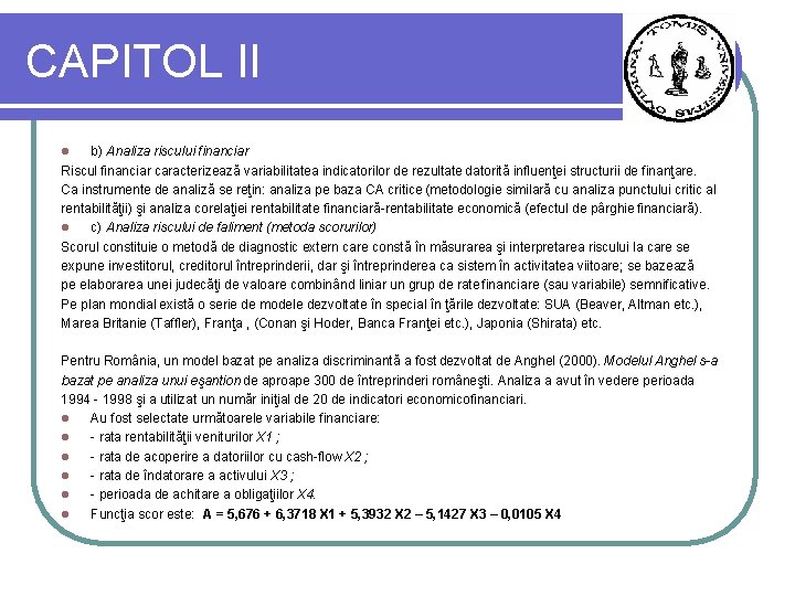 CAPITOL II b) Analiza riscului financiar Riscul financiar caracterizează variabilitatea indicatorilor de rezultate datorită