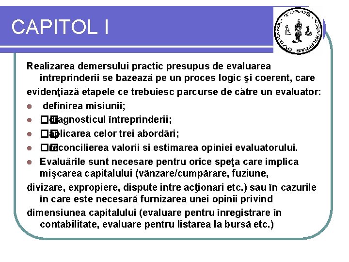 CAPITOL I Realizarea demersului practic presupus de evaluarea întreprinderii se bazează pe un proces