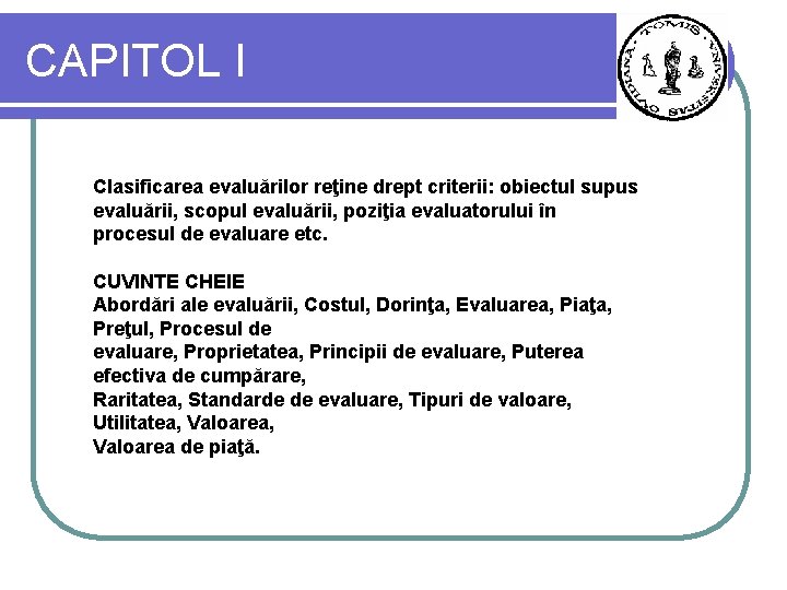 CAPITOL I Clasificarea evaluărilor reţine drept criterii: obiectul supus evaluării, scopul evaluării, poziţia evaluatorului