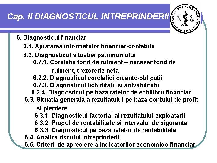 Cap. II DIAGNOSTICUL INTREPRINDERII 6. Diagnosticul financiar 6. 1. Ajustarea informatiilor financiar-contabile 6. 2.