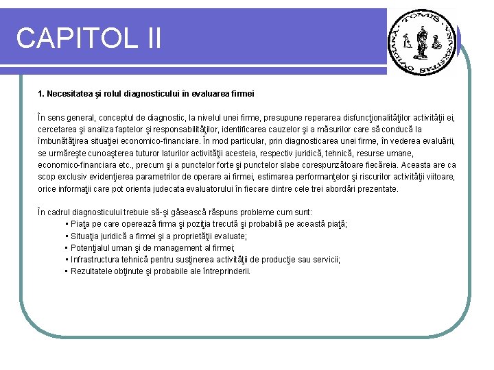 CAPITOL II 1. Necesitatea şi rolul diagnosticului în evaluarea firmei În sens general, conceptul