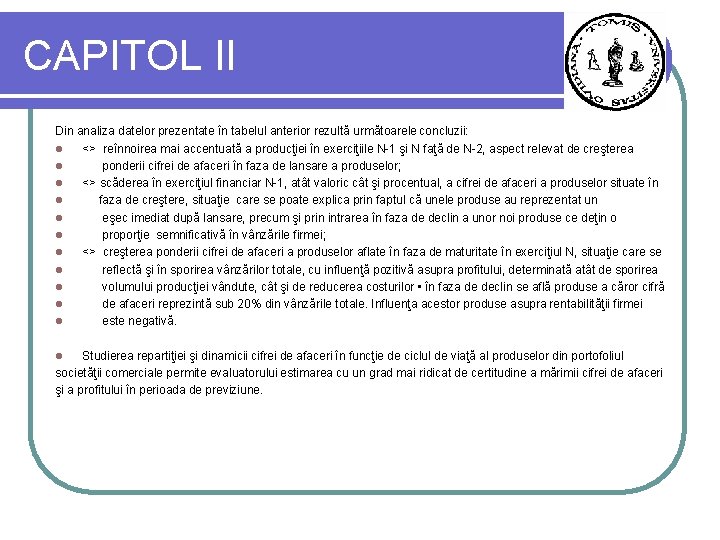 CAPITOL II Din analiza datelor prezentate în tabelul anterior rezultă următoarele concluzii: l <>