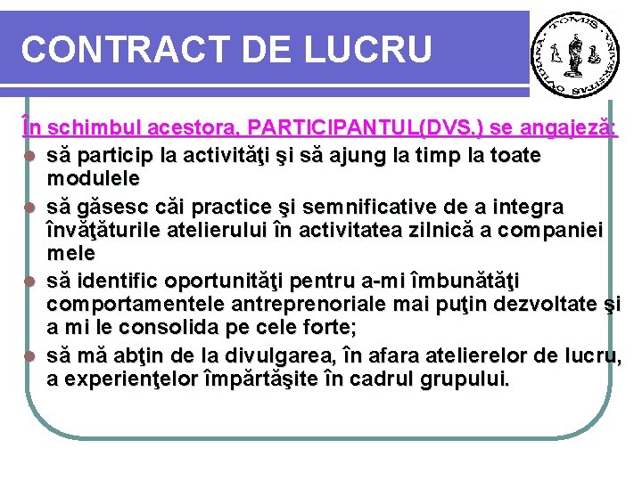 CONTRACT DE LUCRU În schimbul acestora, PARTICIPANTUL(DVS. ) se angajeză: l să particip la