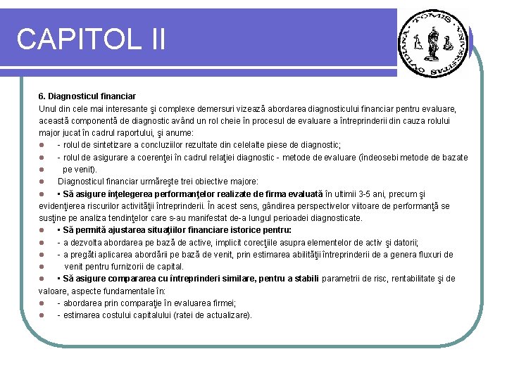 CAPITOL II 6. Diagnosticul financiar Unul din cele mai interesante şi complexe demersuri vizează