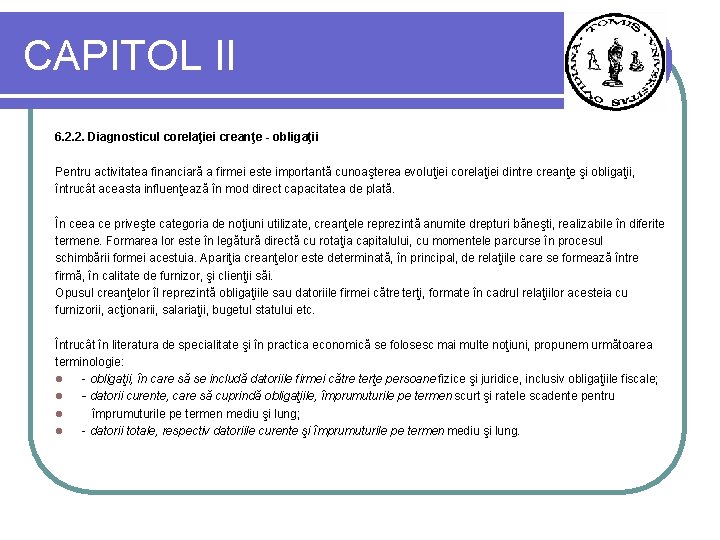 CAPITOL II 6. 2. 2. Diagnosticul corelaţiei creanţe - obligaţii Pentru activitatea financiară a