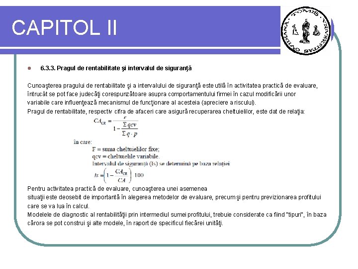 CAPITOL II l 6. 3. 3. Pragul de rentabilitate şi intervalul de siguranţă Cunoaşterea