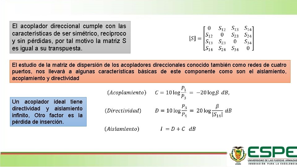 El acoplador direccional cumple con las características de ser simétrico, recíproco y sin pérdidas,