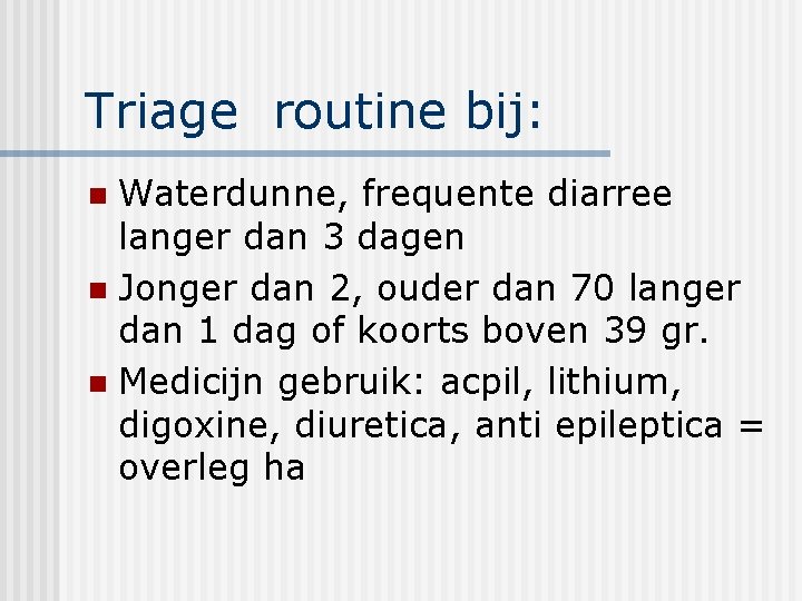 Triage routine bij: Waterdunne, frequente diarree langer dan 3 dagen n Jonger dan 2,