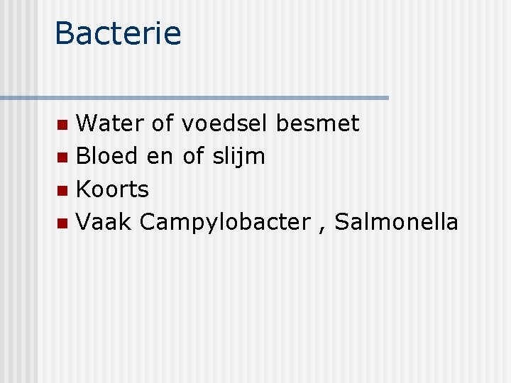 Bacterie Water of voedsel besmet n Bloed en of slijm n Koorts n Vaak