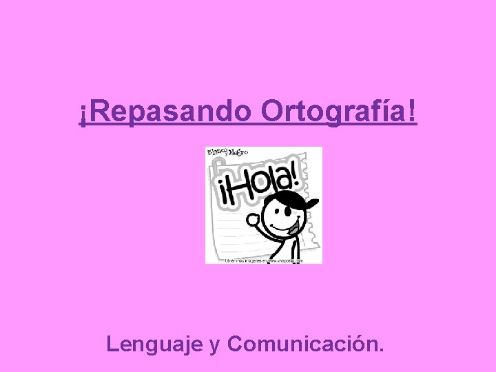 ¡Repasando Ortografía! Lenguaje y Comunicación. 