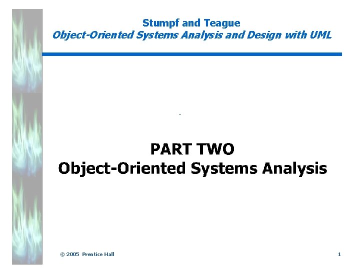 Stumpf and Teague Object-Oriented Systems Analysis and Design with UML . © 2005 Prentice