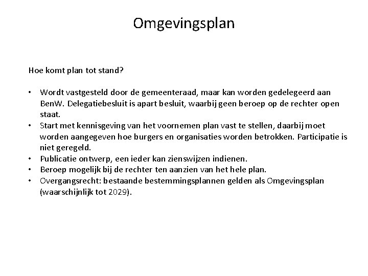 Omgevingsplan Hoe komt plan tot stand? • Wordt vastgesteld door de gemeenteraad, maar kan