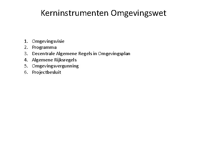 Kerninstrumenten Omgevingswet 1. 2. 3. 4. 5. 6. Omgevingsvisie Programma Decentrale Algemene Regels in Kerninstrumenten Omgevingswet 1. 2. 3. 4. 5. 6. Omgevingsvisie Programma Decentrale Algemene Regels in