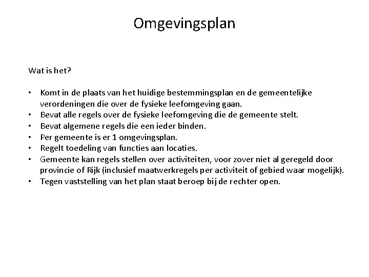 Omgevingsplan Wat is het? • Komt in de plaats van het huidige bestemmingsplan en