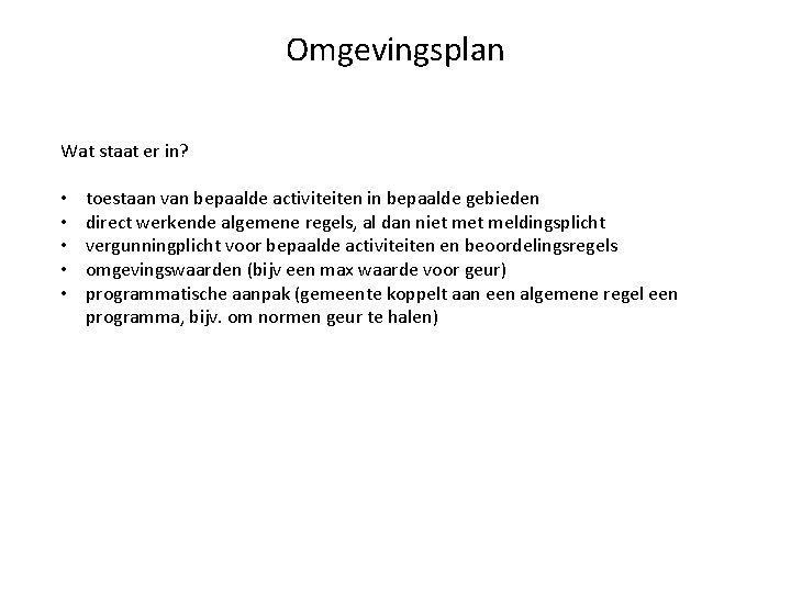 Omgevingsplan Wat staat er in? • • • toestaan van bepaalde activiteiten in bepaalde