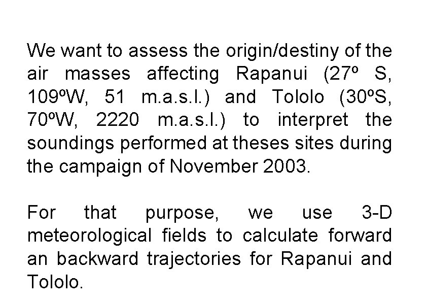 We want to assess the origin/destiny of the air masses affecting Rapanui (27º S,