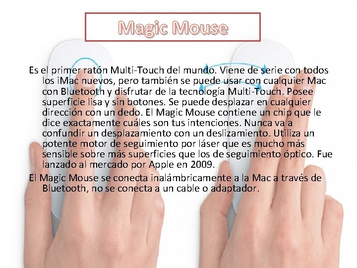 Magic Mouse Es el primer ratón Multi-Touch del mundo. Viene de serie con todos