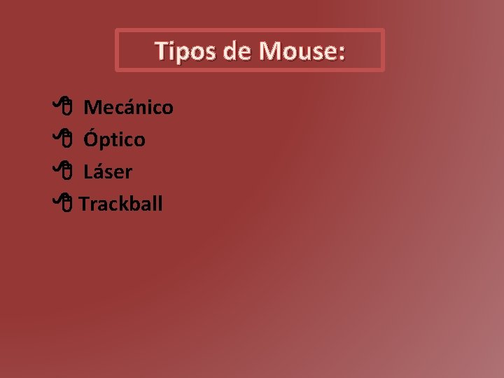 Tipos de Mouse: Mecánico Óptico Láser Trackball 