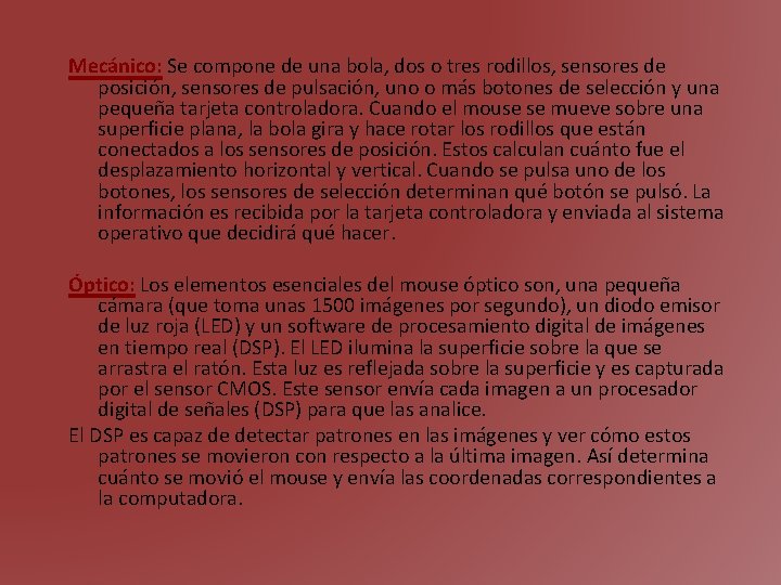Mecánico: Se compone de una bola, dos o tres rodillos, sensores de posición, sensores