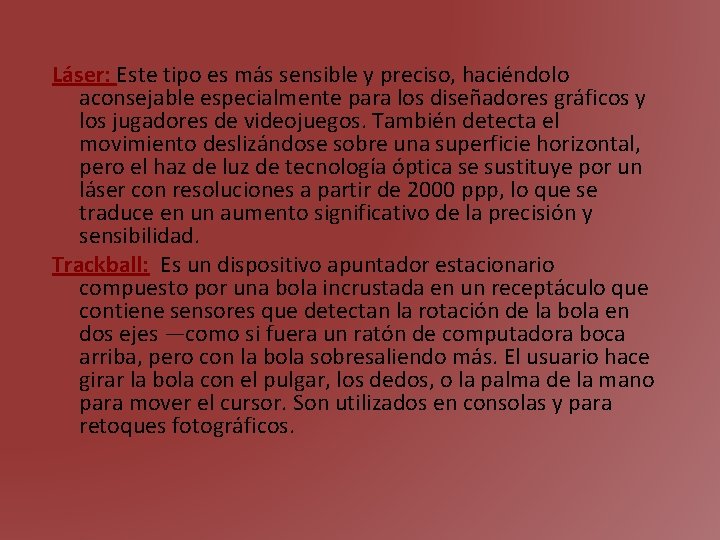 Láser: Este tipo es más sensible y preciso, haciéndolo aconsejable especialmente para los diseñadores