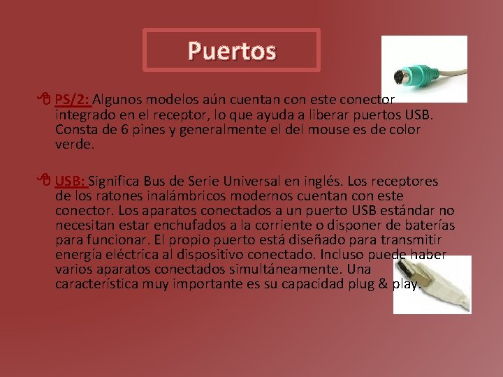 Puertos PS/2: Algunos modelos aún cuentan con este conector integrado en el receptor, lo