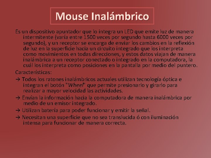 Mouse Inalámbrico Es un dispositivo apuntador que lo integra un LED que emite luz