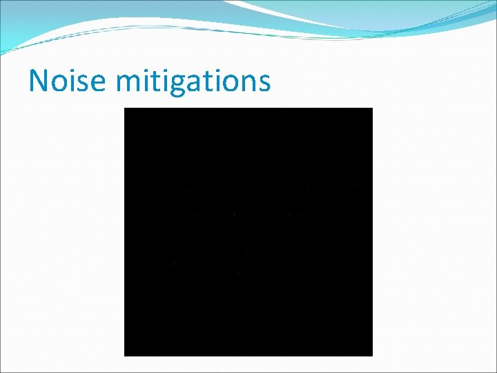 Noise mitigations 