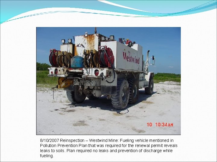 8/10/2007 Reinspection – Westwind Mine: Fueling vehicle mentioned in Pollution Prevention Plan that was