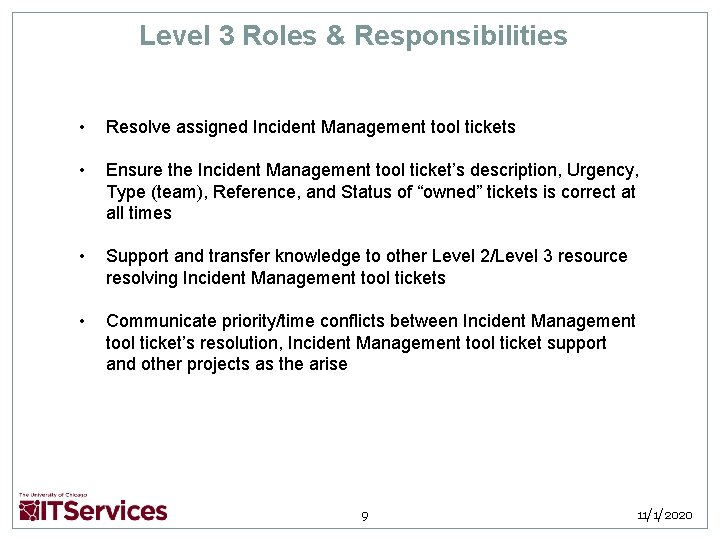 Level 3 Roles & Responsibilities • Resolve assigned Incident Management tool tickets • Ensure