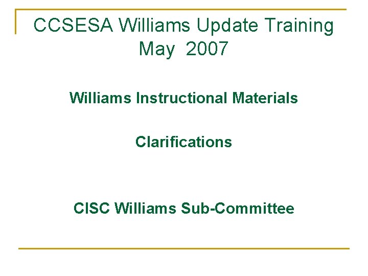 CCSESA Williams Update Training May 2007 Williams Instructional Materials Clarifications CISC Williams Sub-Committee 