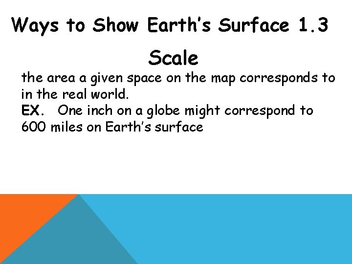 Ways to Show Earth’s Surface 1. 3 Scale the area a given space on