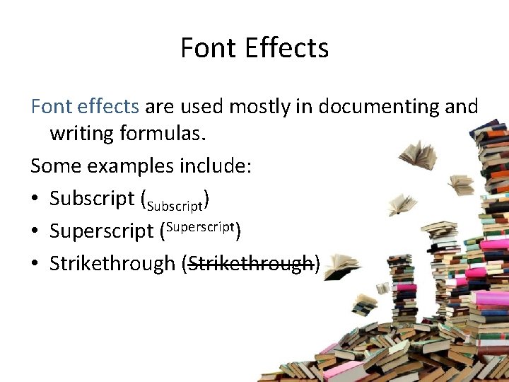 Font Effects Font effects are used mostly in documenting and writing formulas. Some examples