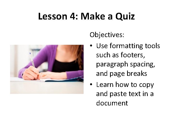 Lesson 4: Make a Quiz Objectives: • Use formatting tools such as footers, paragraph