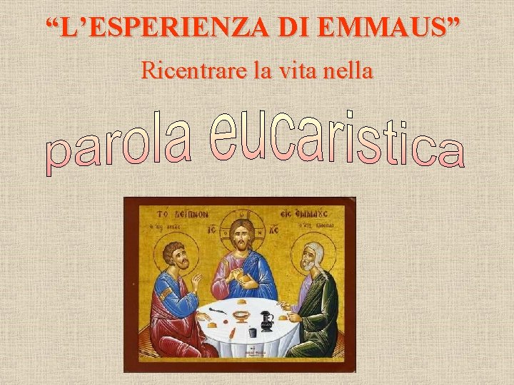 “L’ESPERIENZA DI EMMAUS” Ricentrare la vita nella 