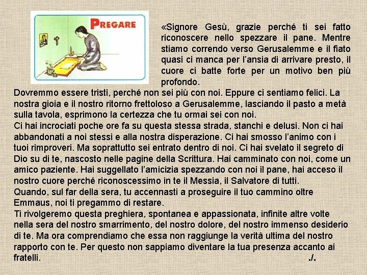  «Signore Gesù, grazie perché ti sei fatto riconoscere nello spezzare il pane. Mentre