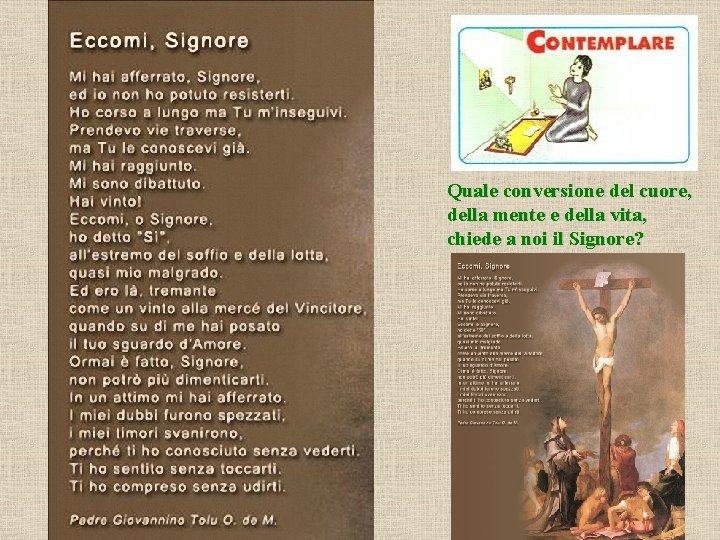 Quale conversione del cuore, della mente e della vita, chiede a noi il Signore?