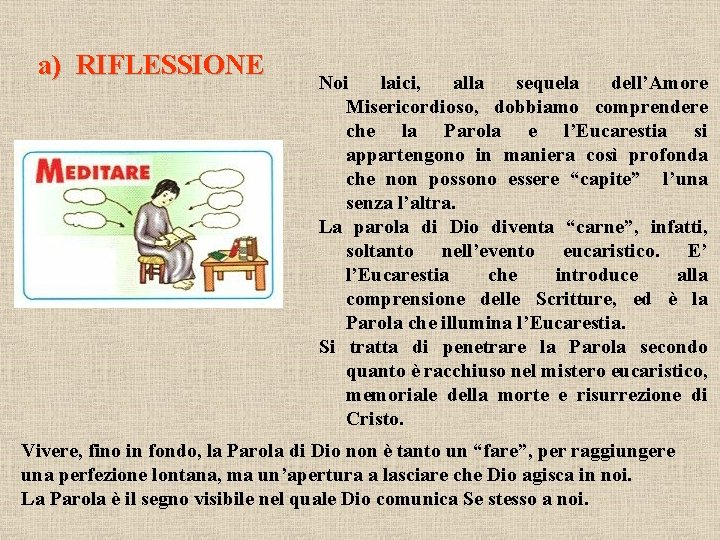 a) RIFLESSIONE Noi laici, alla sequela dell’Amore Misericordioso, dobbiamo comprendere che la Parola e